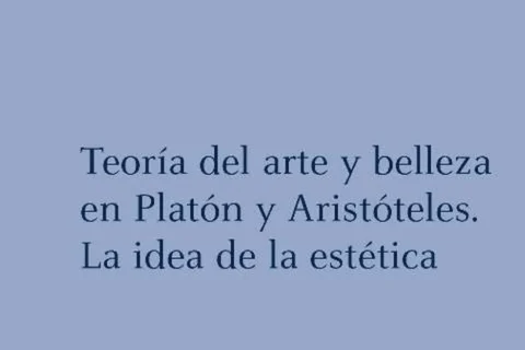 Teoría del arte y belleza en Platón y Aristóteles. La idea de la estética